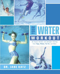 Your Water Workout: No-Impact Aerobic and Strength Training From Yoga, Pilates, Tai Chi, and More (Paperback) U105833
